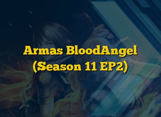 Armas BloodAngel (Season 11 EP2)