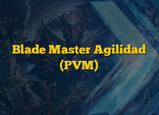 Blade Master Agilidad (PVM)