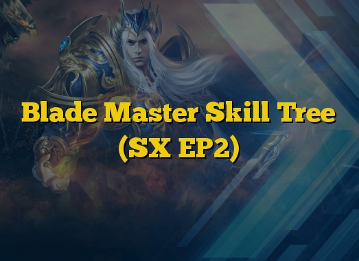 Blade Master Skill Tree (SX EP2)