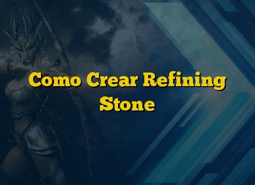 Como Crear Refining Stone