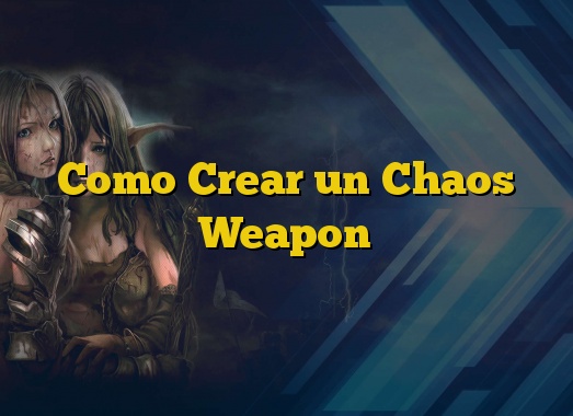 Como Crear un Chaos Weapon