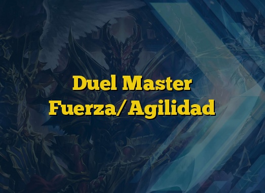 Duel Master Fuerza/Agilidad
