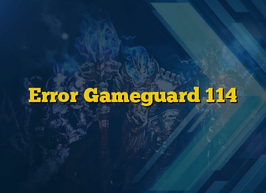 Error Gameguard 114
