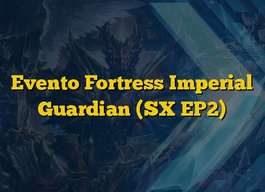 Evento Fortress Imperial Guardian (SX EP2)