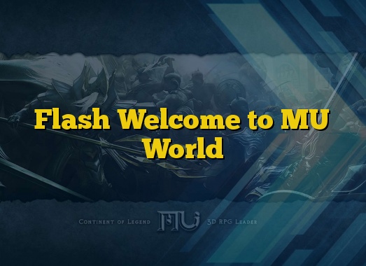 Flash Welcome to MU World
