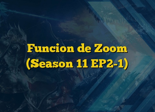 Funcion de Zoom (Season 11 EP2-1)