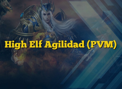 High Elf Agilidad (PVM)