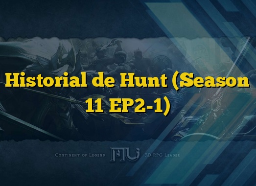 Historial de Hunt (Season 11 EP2-1)