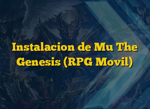 Instalacion de Mu The Genesis (RPG Movil)