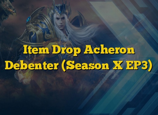 Item Drop Acheron Debenter (Season X EP3)