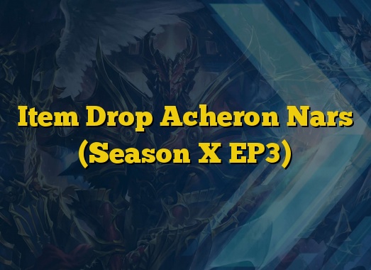 Item Drop Acheron Nars (Season X EP3)
