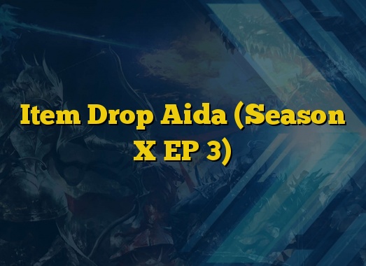 Item Drop Aida (Season X EP 3)