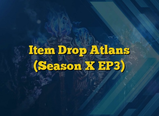 Item Drop Atlans (Season X EP3)
