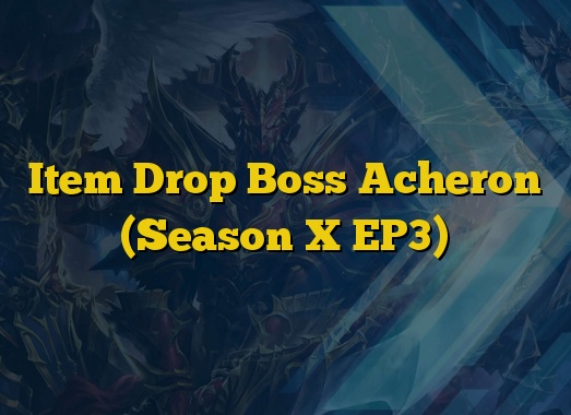 Item Drop Boss Acheron (Season X EP3)