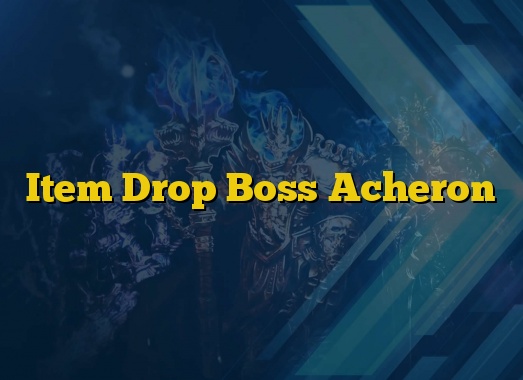 Item Drop Boss Acheron