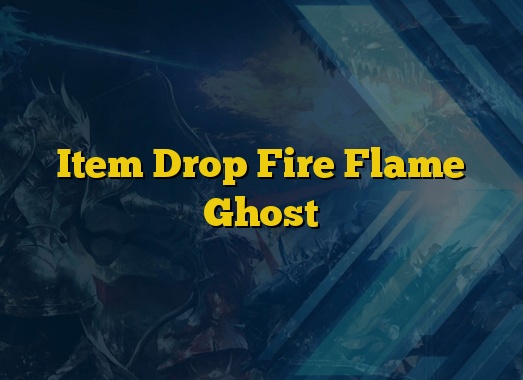 Item Drop Fire Flame Ghost