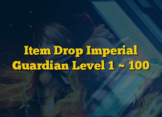 Item Drop Imperial Guardian Level 1 ~ 100