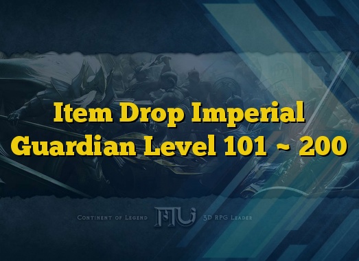 Item Drop Imperial Guardian Level 101 ~ 200