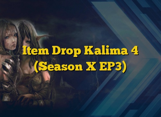 Item Drop Kalima 4 (Season X EP3)