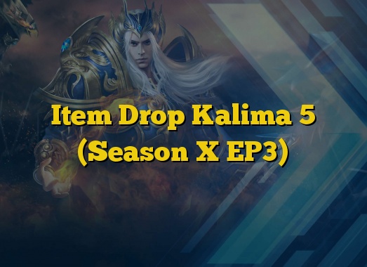 Item Drop Kalima 5 (Season X EP3)