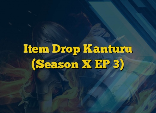Item Drop Kanturu (Season X EP 3)