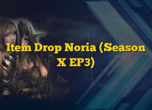 Item Drop Noria (Season X EP3)
