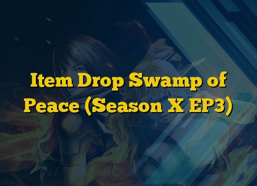 Item Drop Swamp of Peace (Season X EP3)