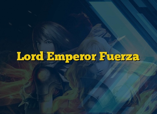Lord Emperor Fuerza