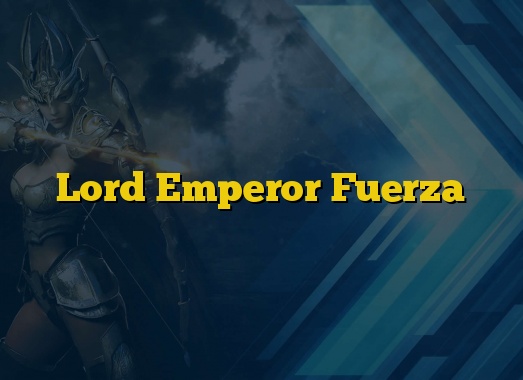Lord Emperor Fuerza