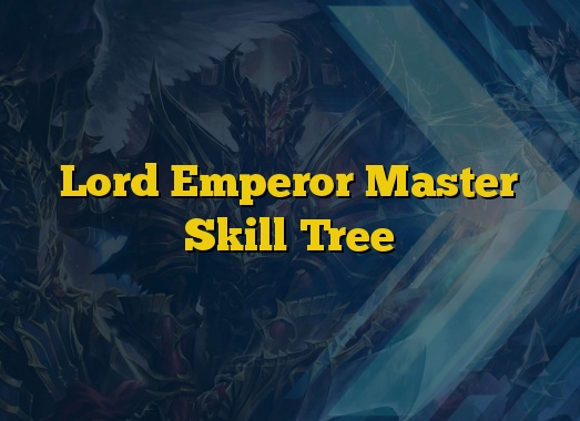Lord Emperor Master Skill Tree