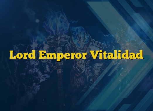 Lord Emperor Vitalidad