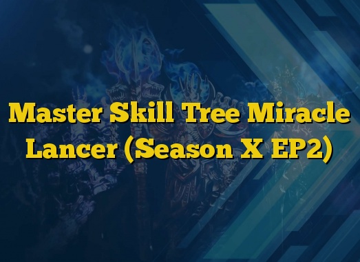 Master Skill Tree Miracle Lancer (Season X EP2)