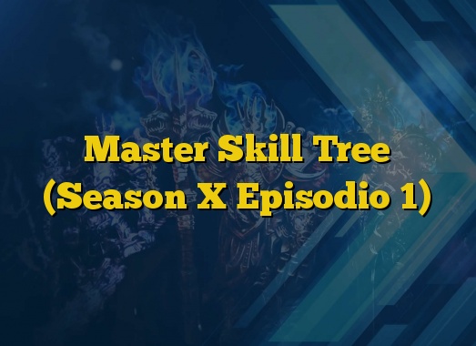 Master Skill Tree (Season X Episodio 1)