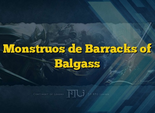 Monstruos de Barracks of Balgass