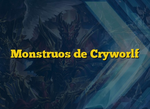 Monstruos de Cryworlf