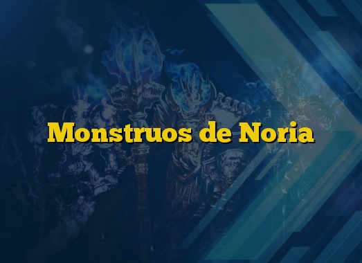 Monstruos de Noria