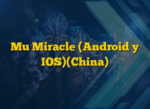 Mu Miracle (Android y IOS)(China)
