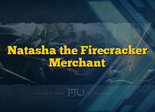 Natasha the Firecracker Merchant
