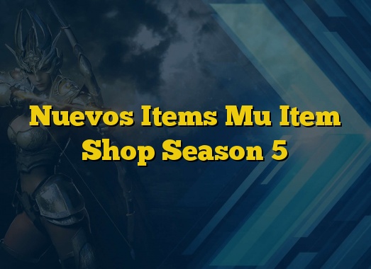 Nuevos Items Mu Item Shop Season 5