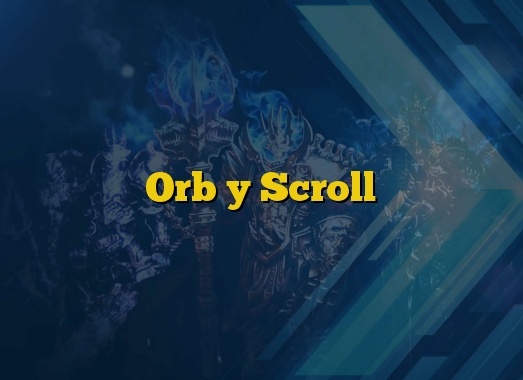 Orb y Scroll