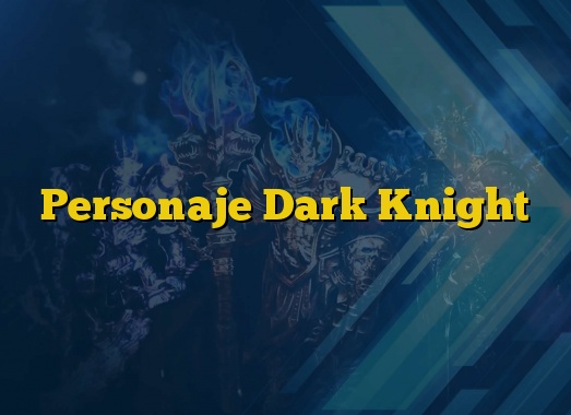 Personaje Dark Knight