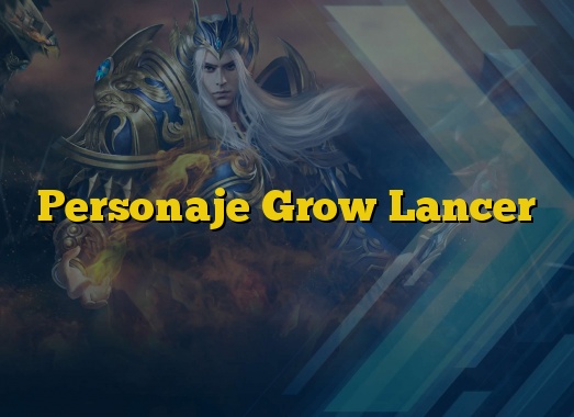 Personaje Grow Lancer