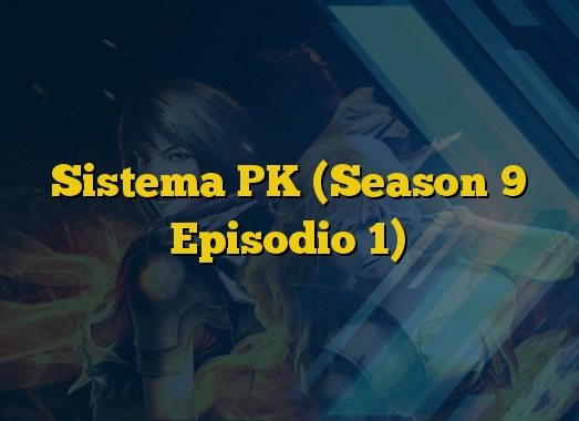 Sistema PK (Season 9 Episodio 1)