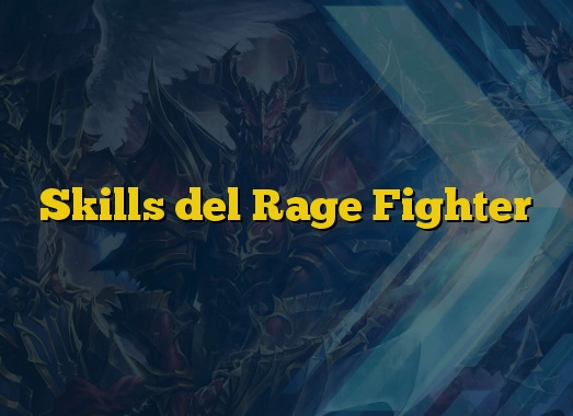 Skills del Rage Fighter