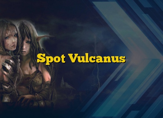 Spot Vulcanus