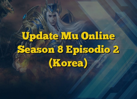 Update Mu Online Season 8 Episodio 2 (Korea)