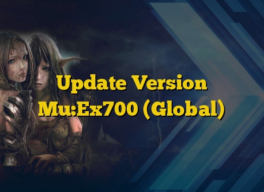 Update Version Mu:Ex700 (Global)