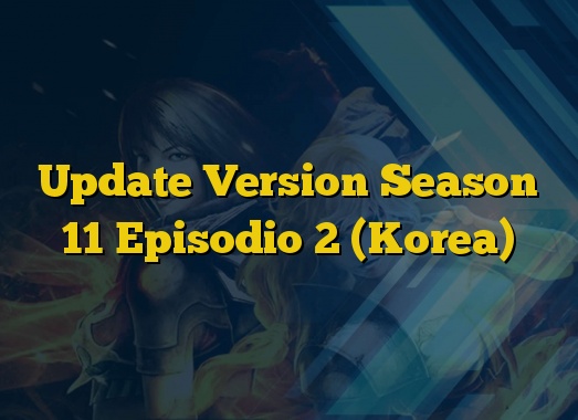 Update Version Season 11 Episodio 2 (Korea)
