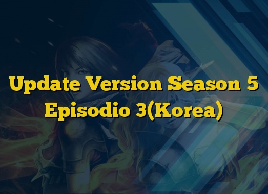 Update Version Season 5 Episodio 3(Korea)