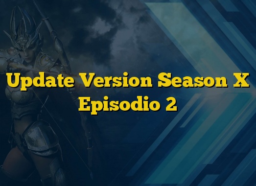 Update Version Season X Episodio 2